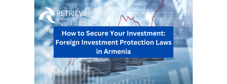 How to Secure Your Investment: Foreign Investment Protection Laws in Armenia