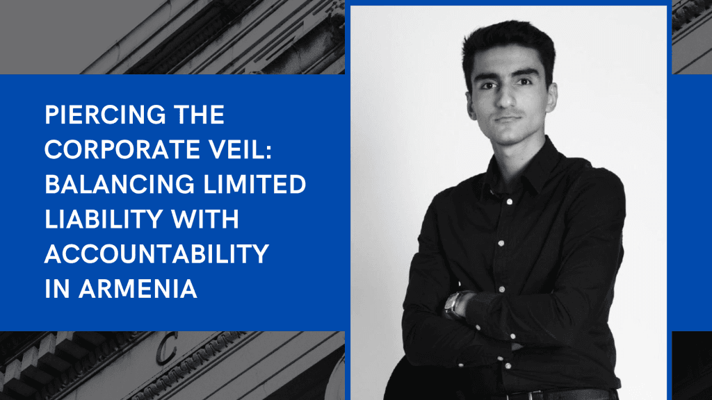Piercing the Corporate Veil: Balancing Limited Liability with Accountability in Armenia