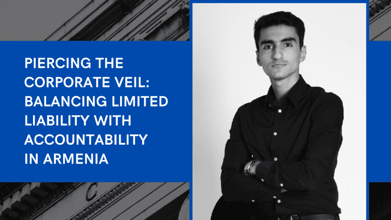 Piercing the Corporate Veil: Balancing Limited Liability with Accountability in Armenia