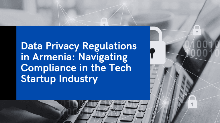 Data Privacy Regulations in Armenia: Navigating Compliance in the Tech Startup Industry