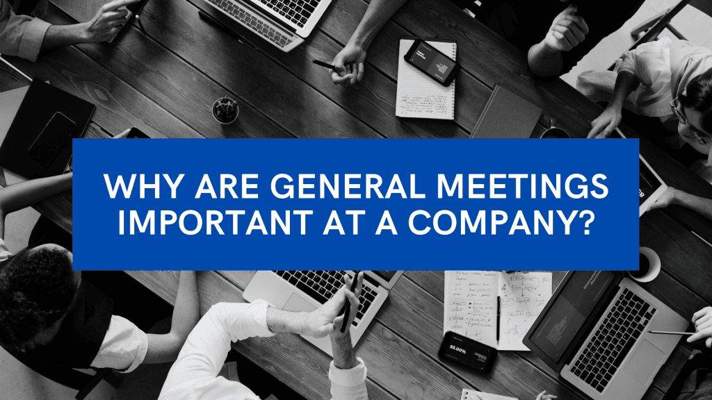 Why are General Meetings Important at a Company?