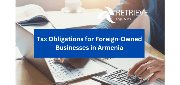 Tax Obligations for Foreign-Owned Businesses in Armenia