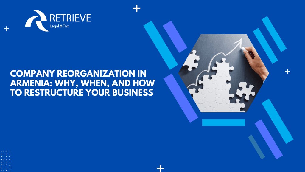 Company Reorganization in Armenia: Why, When, and How to Restructure Your Business